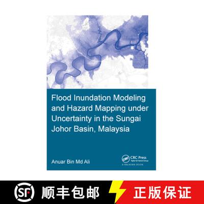 【3-4周达】Flood Inundation Modeling and Hazard Mapping Under Uncertainty in the Sungai Johor Basin, ... [9781138603349]