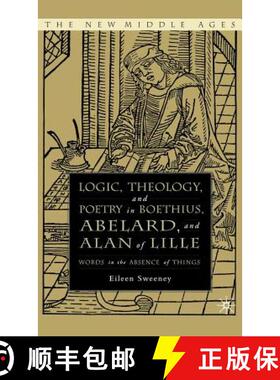 【3-4周达】Logic, Theology and Poetry in Boethius, Anselm, Abelard, and Alan of Lille: Words in the A... [9781403969729]