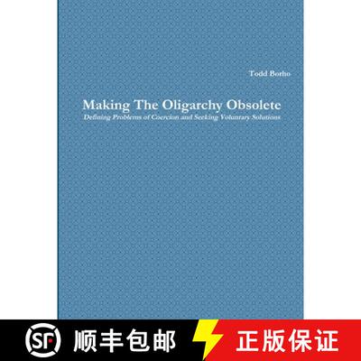 【3-4周达】Making The Oligarchy Obsolete Defining Problems of Coercion and Seeking Voluntary Solutions [9781329557598]