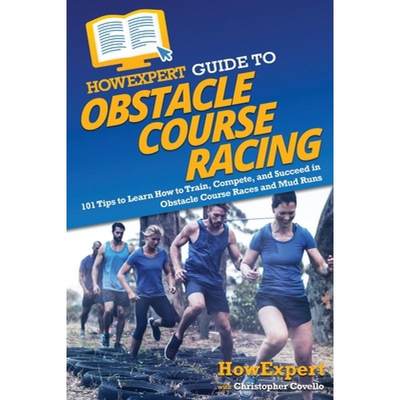 【4周达】HowExpert Guide to Obstacle Course Racing: 101 Tips to Learn How to Train, Compete, and Succ... [9781648918919]