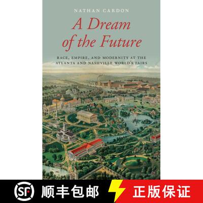 【3-4周达】A Dream of the Future: Race, Empire, and Modernity at the Atlanta and Nashville World's Fairs [9780190274726]