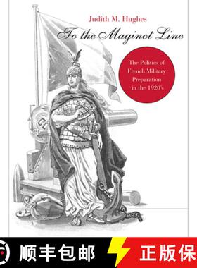 【3-4周达】To the Maginot Line – The Politics of French Military Preparation in the 1920′s [9780674023864]