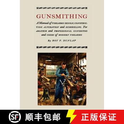 预订 Gunsmithing: A Manual of Firearm Design, Construction, Alteration and Remodeling [Illustrated Ed... [9781614272373]