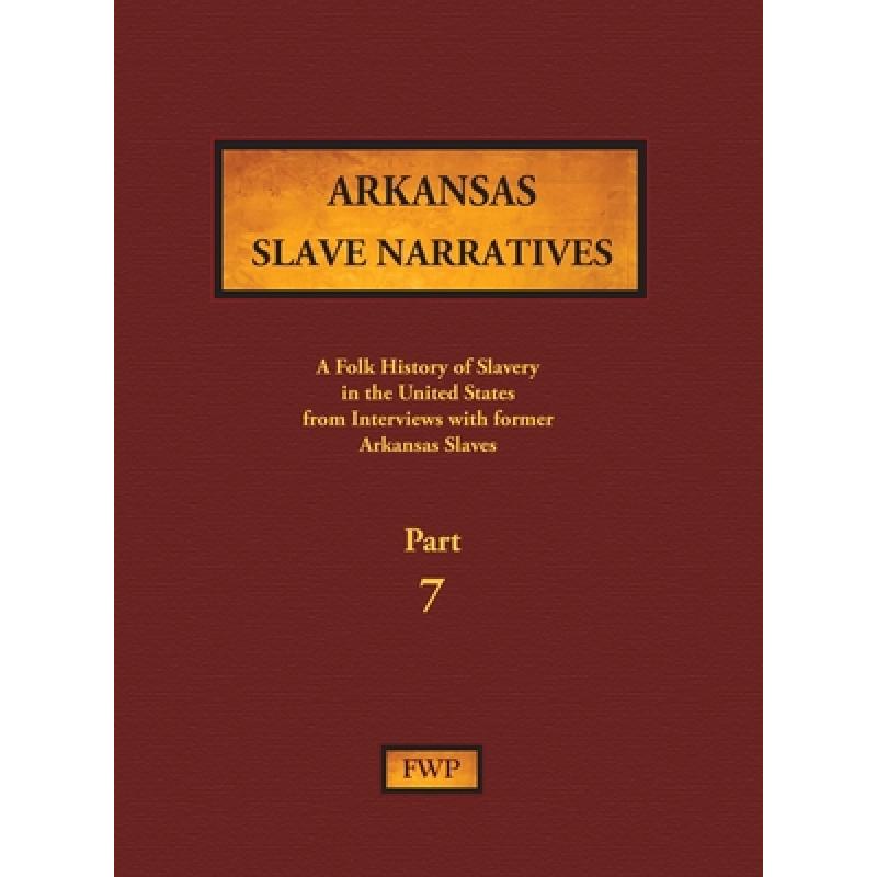 【4周达】Arkansas Slave Narratives - Part 7: A Folk History of Slavery in the United States from Inte... [9781878592767]