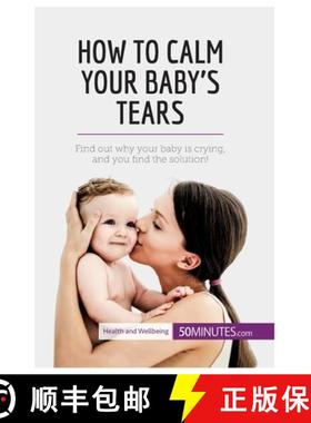 【3-4周达】How to Calm Your Baby's Tears: Find out why your baby is crying, and you find the solution! [9782806299369]