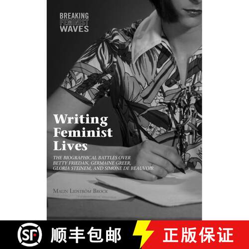 【3-4周达】Writing Feminist Lives : The Biographical Battles over Betty Friedan, Germaine Greer, Glor... [9783319836706]