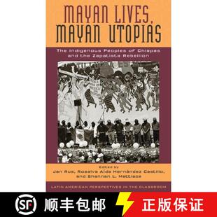 【3-4周达】Mayan Lives, Mayan Utopias : The Indigenous Peoples of Chiapas and the Zapatista Rebellion [9780742511484]