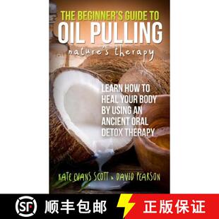 【3-4周达】The Beginner's Guide To Oil Pulling: Nature's Therapy: Learn How To Heal Your Body By Usin... [9780991972982]