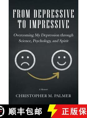 【3-4周达】From Depressive to Impressive: Overcoming My Depression Through Science, Psychology, and S... [9781504314985]