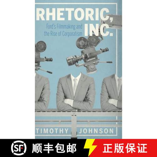 【3-4周达】精装 Rhetoric, Inc. – Ford′s Filmmaking and the Rise of Corporatism [9780271087900]