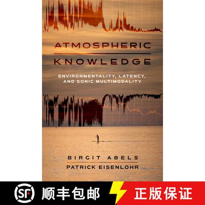 【3-4周达】Atmospheric Knowledge: Environmentality, Latency, and Sonic Multimodality (First Edition) ... [9780520423190]