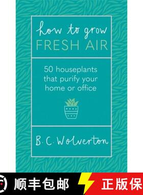 【3-4周达】How to Grow Fresh Air: 50 Houseplants That Purify Your Home or Office [9781409191667]
