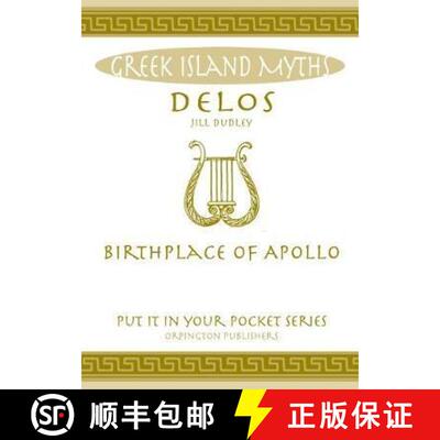 【3-4周达】Delos: Birthplace of Apollo. All You Need to Know About the Island's Myth, Legend and its ... [9780993489068]