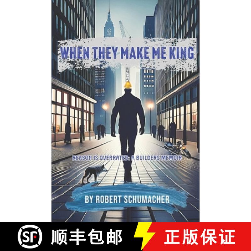 【2-3周达】When They Make Me King: Reason Is Overrated- A Builder's Memoir [9798218327156]