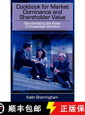 【3-4周达】Cookbook for Market Dominance and Shareholder Value: Standardising the Roles of Knowledge ... [9781844014668]