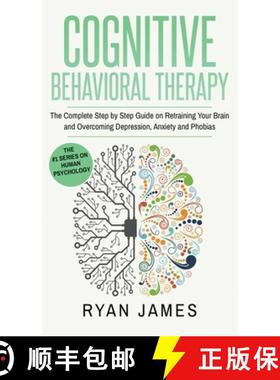 【3-4周达】Cognitive Behavioral Therapy: The Complete Step by Step Guide on Retraining Your Brain and... [9781951429867]