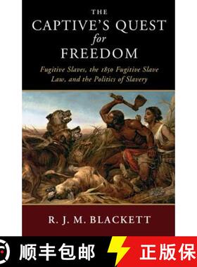 【3-4周达】Captive's Quest for Freedom: Fugitive Slaves, the 1850 Fugitive Slave Law, and the Politic... [9781108418713]