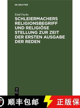 预订 Schleiermachers Religionsbegriff Und Religiöse Stellung Zur Zeit Der Ersten Ausgabe Der Reden: ... [9783112669334]
