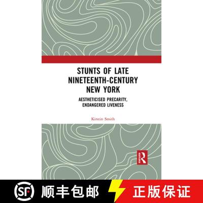 【3-4周达】Stunts of Late Nineteenth-Century New York: Aestheticised Precarity, Endangered Liveness [9781032090276]