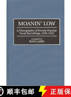 预订 Moanin' Low: A Discography of Female Popular Vocal Recordings, 1920-1933 [9780313292415]