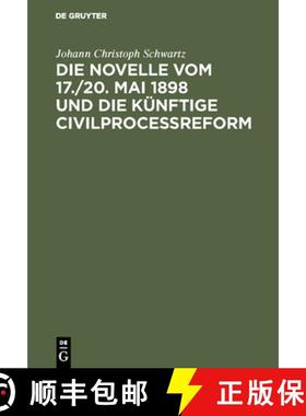 【3-4周达】Die Novelle vom 17./20. Mai 1898 und die künftige Civilprocessreform [9783111157399]