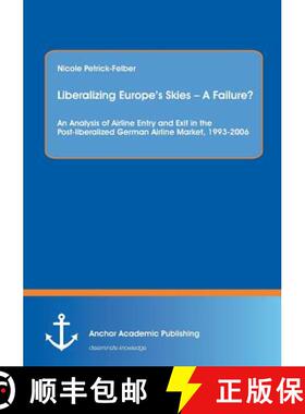 【3-4周达】Liberalizing Europe's Skies - A Failure? An Analysis of Airline Entry and Exit in the Post... [9783954892693]