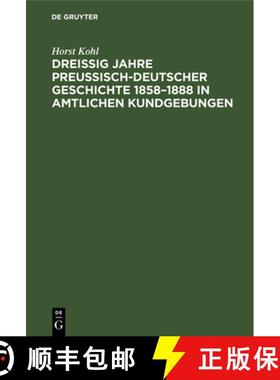 预订 Dreissig Jahre Preussisch-Deutscher Geschichte 1858-1888 in Amtlichen Kundgebungen [9783112331651]