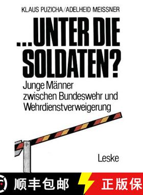 【3-4周达】... unter die Soldaten? : Junge Männer zwischen Bundeswehr und Wehrdienstverweigerung [9783322971517]