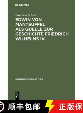 【3-4周达】Edwin von Manteuffel als Quelle zur Geschichte Friedrich Wilhelms IV. [9783486746570]