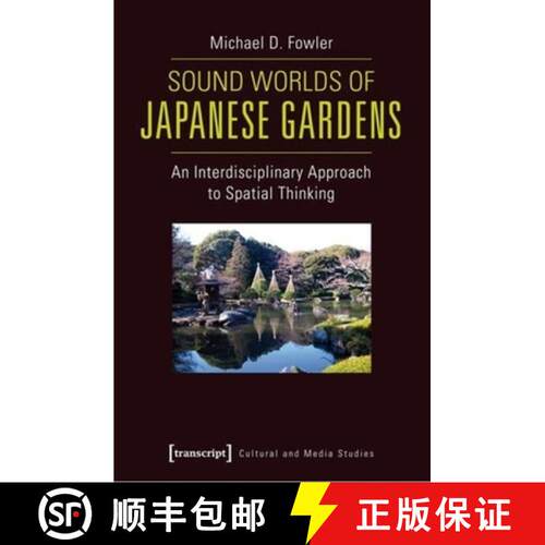 【3-4周达】Sound Worlds of Japanese Gardens: An Interdisciplinary Approach to Spatial Thinking [9783837625684]