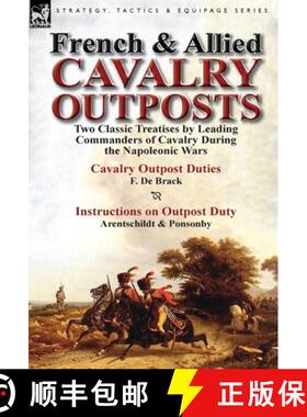 【3-4周达】French & Allied Cavalry Outposts: Two Classic Treatises by Leading Commanders of Cavalry D... [9781782821748]