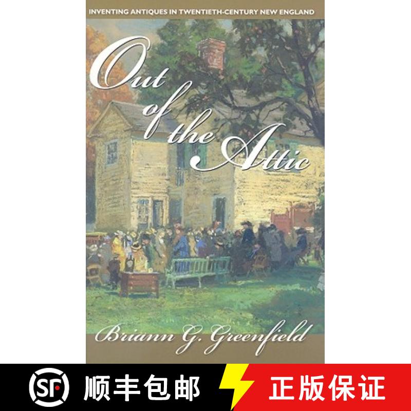 【3-4周达】Out of the Attic: Inventing Antiques in Twentieth-Century New England [9781558497108]
