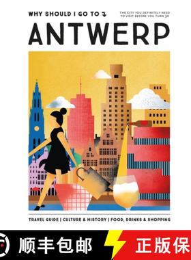 【3-4周达】Why Should I Go to Antwerp: The City You Definitely Need to Visit Before You Turn 30 (or 130) [9789493338449]