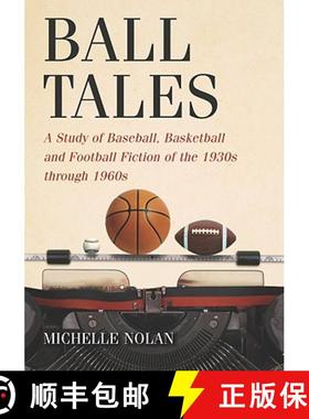 【3-4周达】Ball Tales : A Study of Baseball, Basketball and Football Fiction of the 1930s through 1960s [9780786439850]