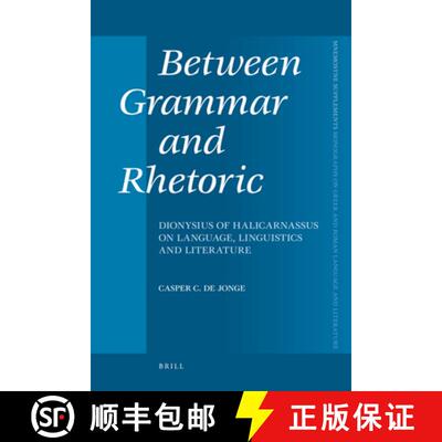 预订 精装 Between Grammar and Rhetoric: Dionysius of Halicarnassus on Language, Linguistics and Liter... [9789004166776]