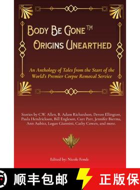 【3-4周达】Body Be Gone Origins Unearthed: An Anthology of Tales from the Start of the World's Premie... [9781961912007]