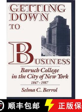 预订 Getting Down to Business: Baruch College in the City of New York, 1847-1987 [9780313264016]