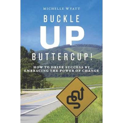 【4周达】Buckle Up, Buttercup!: How to Drive Success by Embracing the Power of Change [9781948238281]