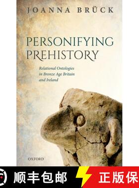 【3-4周达】Personifying Prehistory: Relational Ontologies in Bronze Age Britain and Ireland [9780198768012]