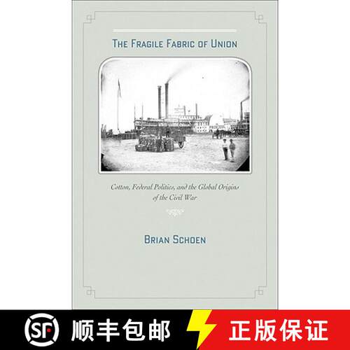 【3-4周达】The Fragile Fabric of Union – Cotton, Federal Politics and the Global Origins of the Civi... [9781421404042]