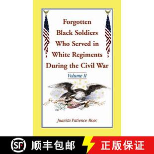 【3-4周达】Forgotten Black Soldiers Who Served in White Regiments During the Civil War: Volume II [9780788455407]