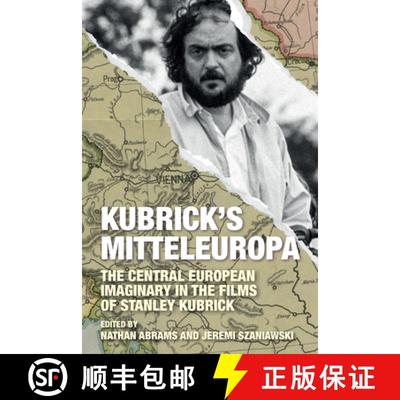 【3-4周达】Kubrick's Mitteleuropa: The Central European Imaginary in the Films of Stanley Kubrick [9781805396451]