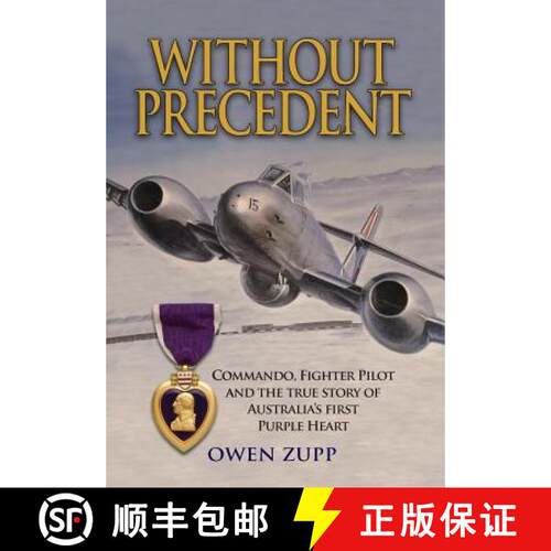 【3-4周达】精装 Without Precedent: Commando, Fighter Pilot and the true story of Australia's first Pu... [9780994603807]
