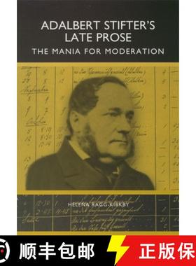 【3-4周达】Adalbert Stifter`s Late Prose - The Mania for Moderation [9781571130433]