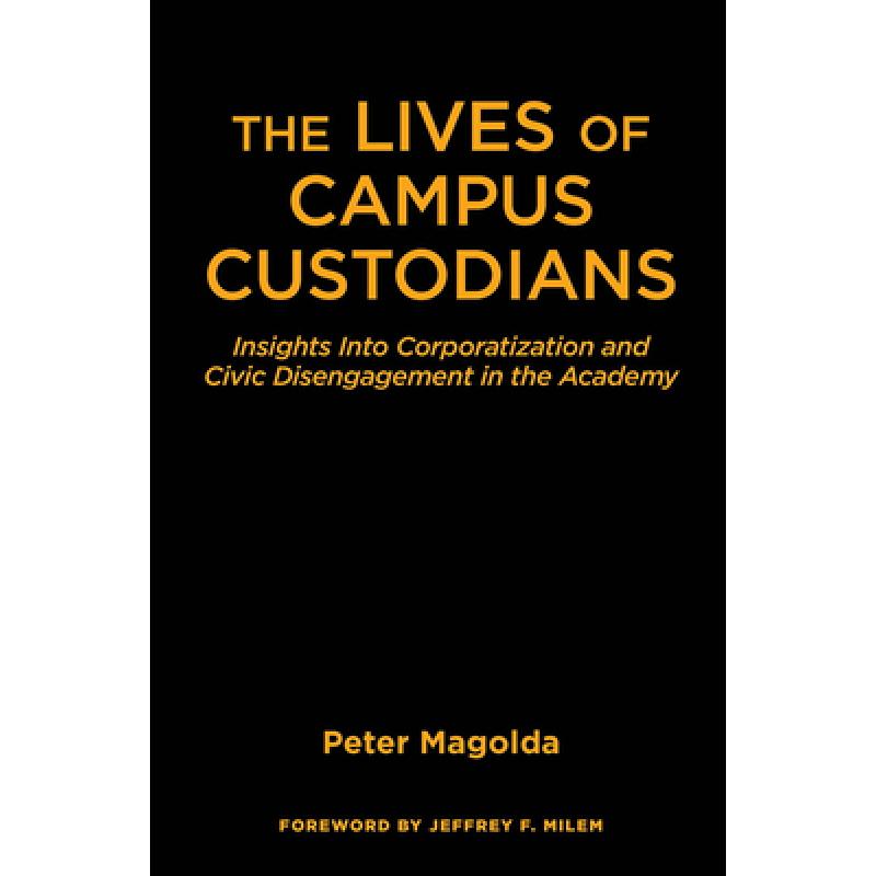 【4周达】The Lives of Campus Custodians: Insights into Corporatization and Civic Disengagement in the... [9781620364598] 书籍/杂志/报纸 科学技术类原版书 原图主图