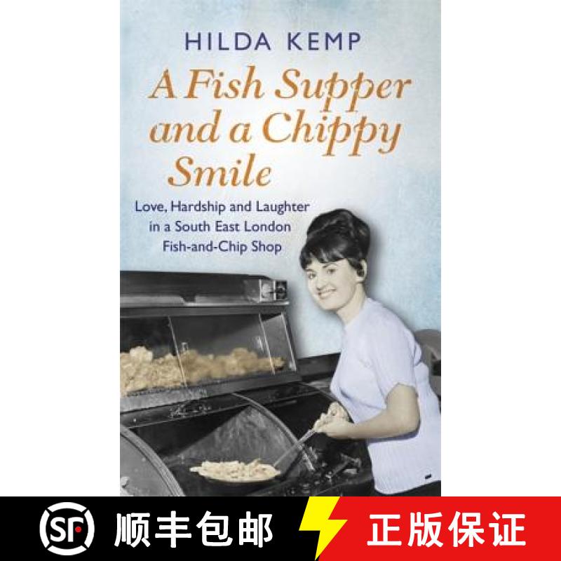 【3-4周达】Fish Supper and a Chippy Smile: Love, Hardship and Laughter in a South East London Fish-an... [9781409158424]