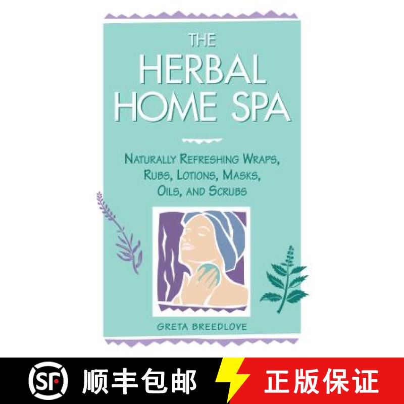 【2-3周达】The Herbal Home Spa: Naturally Refreshing Wraps, Rubs, Lotions, Masks, Oils, and Scrubs [9781580170055]