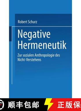 【3-4周达】Negative Hermeneutik : Zur sozialen Anthropologie des Nicht-Verstehens [9783531127675]