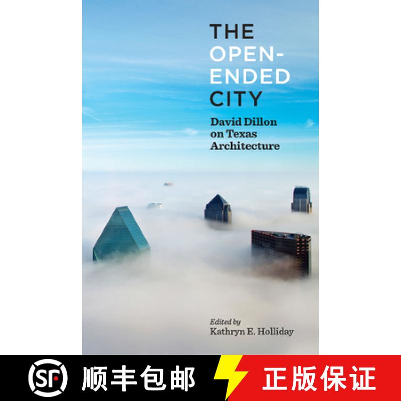 【3-4周达】The Open-Ended City: David Dillon on Texas Architecture [9781477317617]