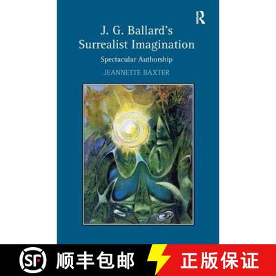 【4周达】J.G. Ballard's Surrealist Imagination : Spectacular Authorship [9780754662679]